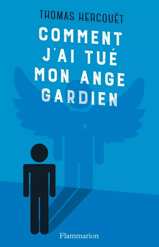 Comment j'ai tué mon ange gardien - Thomas Hercouët - Flammarion jeunesse