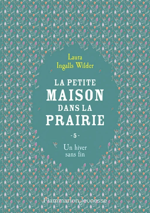 La petite maison dans la prairie (Tome 5) - Un hiver sans fin - Laura Ingalls Wilder - Flammarion jeunesse