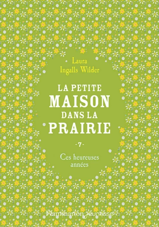 La petite maison dans la prairie (Tome 7) - Ces heureuses années - Laura Ingalls Wilder - Flammarion jeunesse