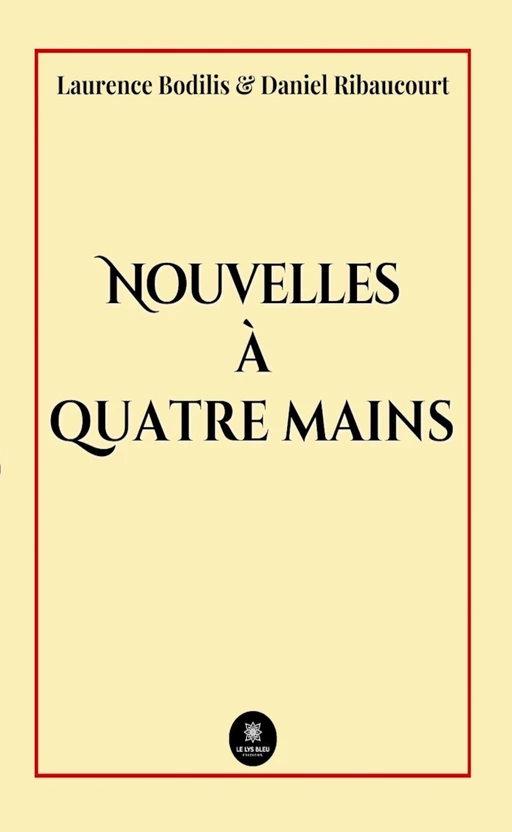 Nouvelles à quatre mains - Laurence Bodilis, Daniel Ribaucourt - Le Lys Bleu Éditions