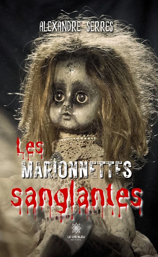 Les marionnettes sanglantes - Alexandre Serres - Le Lys Bleu Éditions