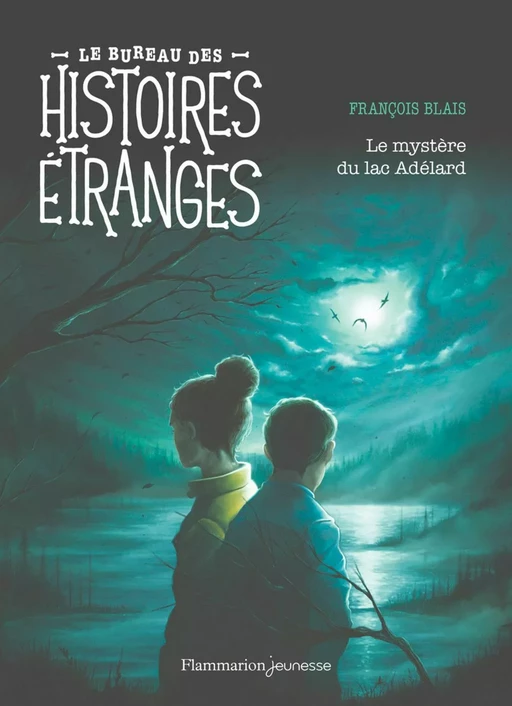 Le bureau des histoires étranges. Le mystère du lac Adélard - François Blais - Flammarion jeunesse