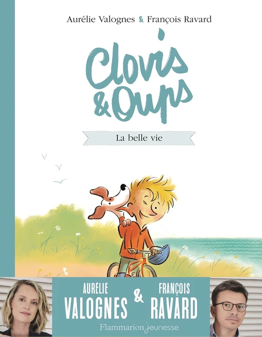 Clovis et Oups (Tome 1) - La belle vie - Aurélie Valognes, François Ravard - Flammarion jeunesse