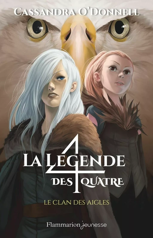 La légende des quatre (Tome 4) - Le clan des aigles - Cassandra O'Donnell - Flammarion jeunesse