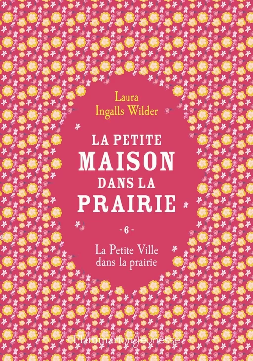 La petite maison dans la prairie (Tome 6) - La Petite Ville dans la prairie - Laura Ingalls Wilder - Flammarion jeunesse