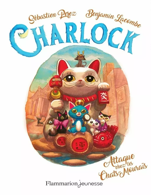 Charlock (Tome 4) - Attaque chez les Chats-Mouraïs - Benjamin Lacombe, Sébastien Perez - Flammarion jeunesse