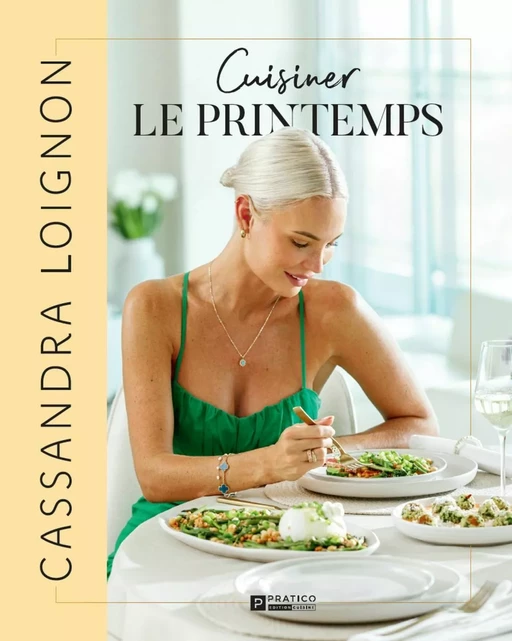 Cuisiner le printemps - Cassandra Loignon - Pratico Édition Cuisine