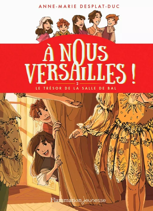 À nous Versailles ! (Tome 2) - Le trésor de la salle de bal - Anne-Marie Desplat-Duc - Flammarion jeunesse