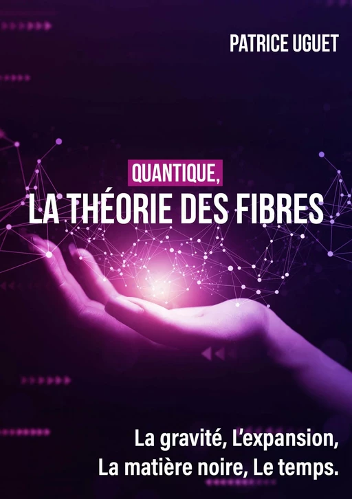 Quantique, la théorie des fibres - Patrice UGUET - Publishroom