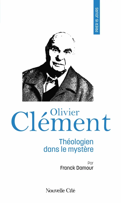 Prier 15 jours avec Olivier Clément - Franck Damour - Nouvelle Cité