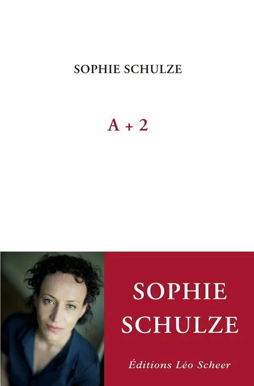 A+2 - Sophie Schulze - Editions Léo Scheer