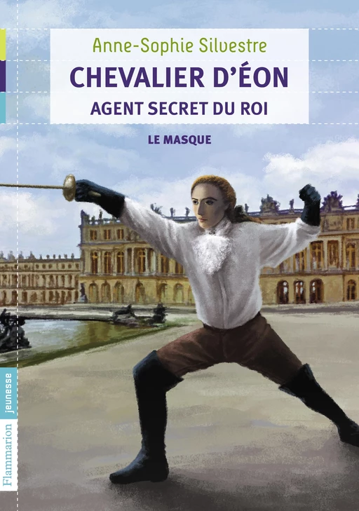 Chevalier d'Éon, agent secret du Roi (Tome 1) - Le masque - Anne-Sophie Silvestre - Flammarion jeunesse