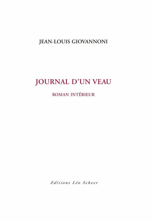 Journal d'un veau - Jean-Louis Giovanonni - Editions Léo Scheer