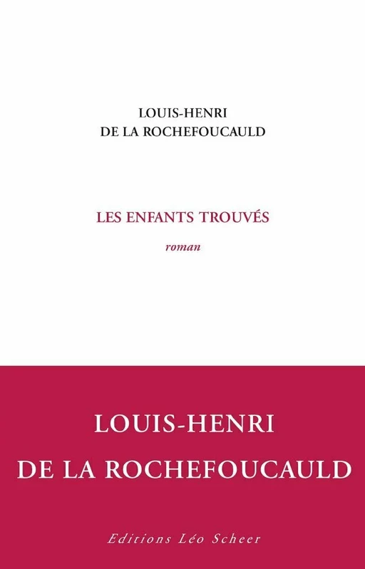 Les enfants trouvés - Louis - Henri De La Rochefoucauld - Editions Léo Scheer