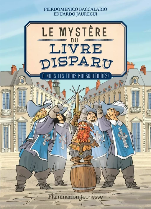 Le mystère du livre disparu (Tome 2) - À nous les Trois Mousquetaires ! - Pierdomenico Baccalario, Eduardo Jáuregui - Flammarion jeunesse