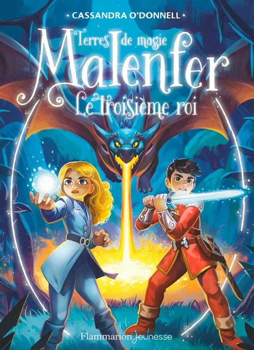 Malenfer - Terres de magie (Tome 8) - Le troisième roi - Cassandra O'Donnell - Flammarion jeunesse