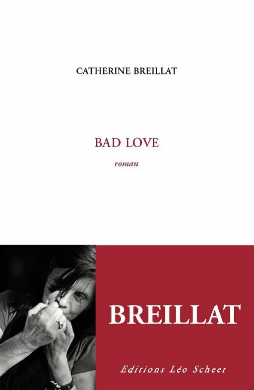 Bad love - Catherine Breillat - Editions Léo Scheer