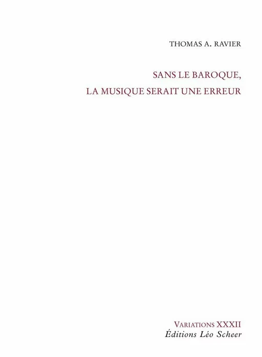 Sans le baroque, la musique serait une erreur - Thomas A. Ravier - Editions Léo Scheer