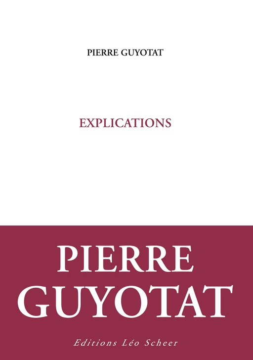 Explications - Pierre Guyotat - Editions Léo Scheer