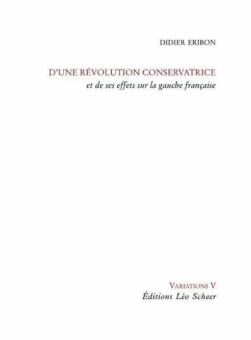 D'une révolution conservatrice et de ses effets sur la gauche française - Didier Éribon - Editions Léo Scheer