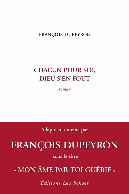 Chacun pour soi, Dieu s'en fout - François Dupeyron - Editions Léo Scheer