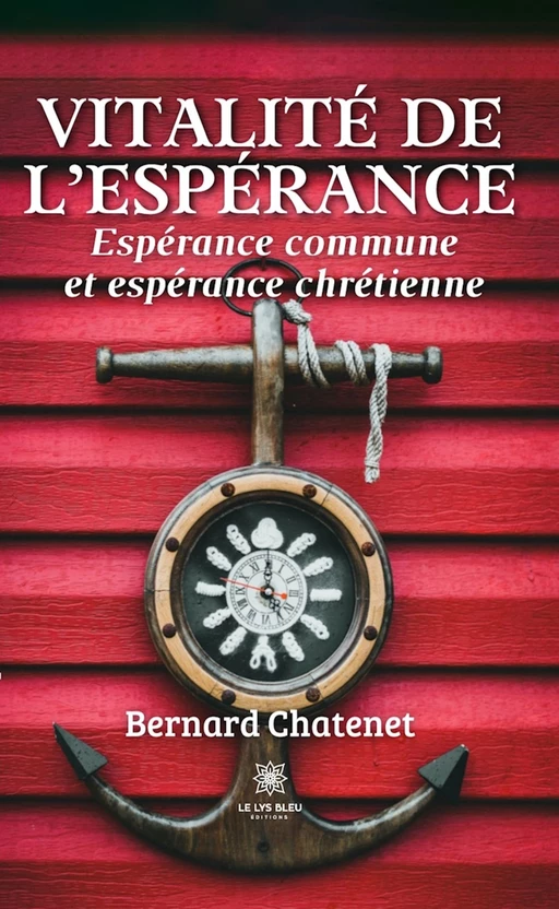 Vitalité de l’espérance - Bernard Chatenet - Le Lys Bleu Éditions