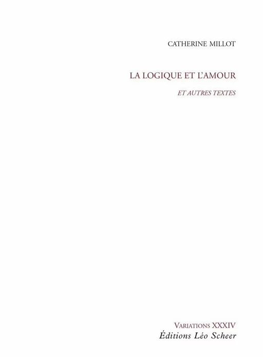 La Logique et l'Amour - Catherine Millot - Editions Léo Scheer