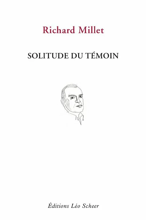 Solitude du témoin - Richard Millet - Editions Léo Scheer