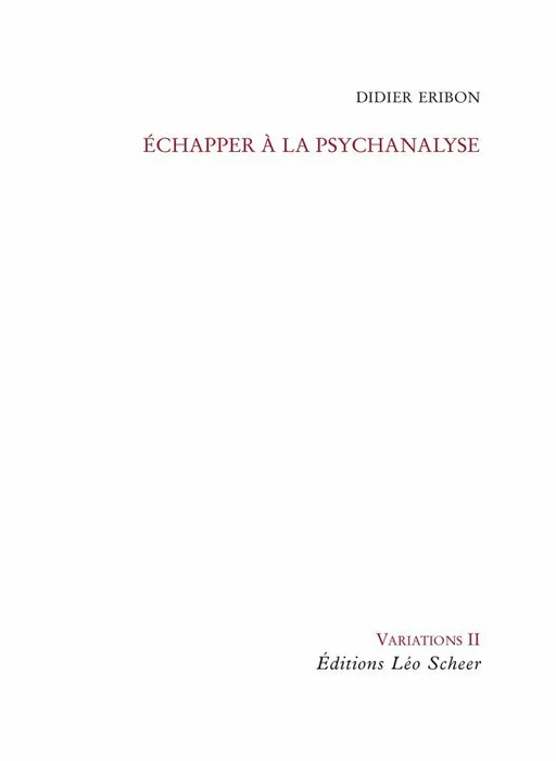 Echapper à la psychanalyse - Didier Éribon - Editions Léo Scheer