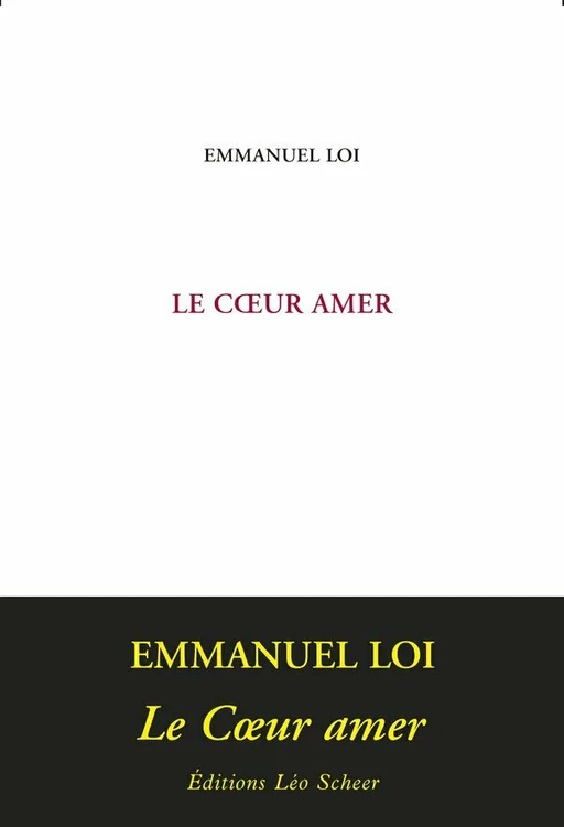 Le Coeur amer - Emmanuel Loi - Editions Léo Scheer