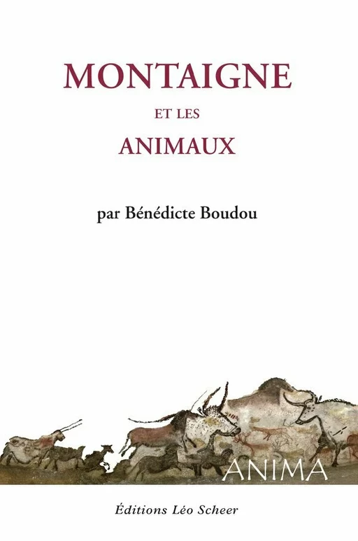 Montaigne et les animaux - Bénédicte Boudou - Editions Léo Scheer