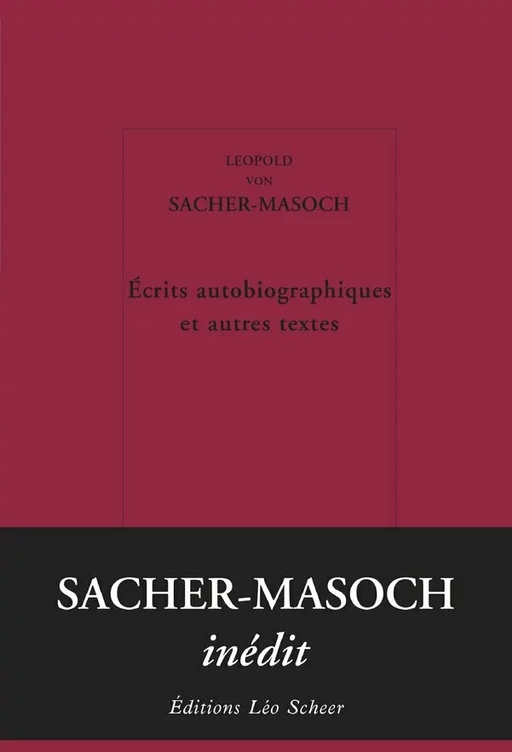 Écrits autobiographiques et autres textes - Leopold Von Sacher-Masoch - Editions Léo Scheer