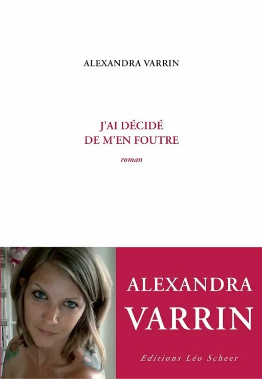 J'ai décidé de m'en foutre - Alexandra Varrin - Editions Léo Scheer