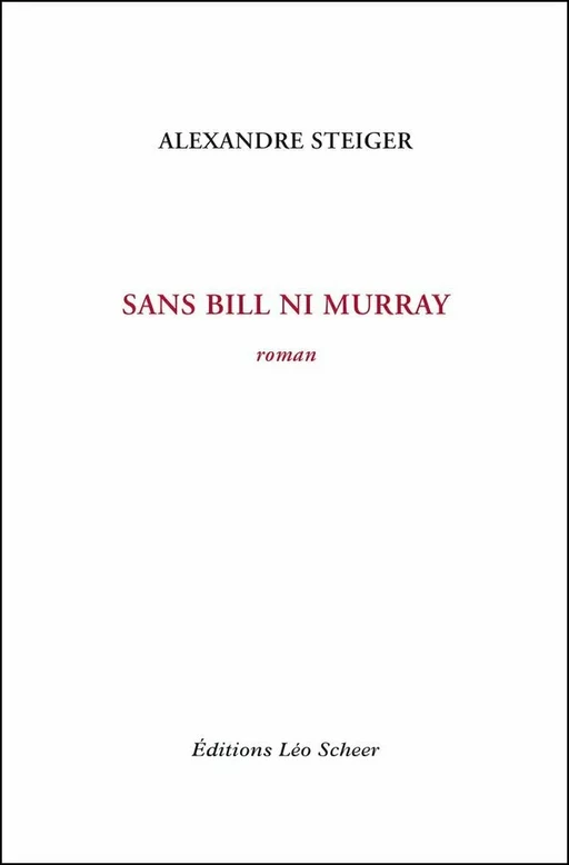 Sans Bill ni Murray - Alexandre Steiger - Editions Léo Scheer