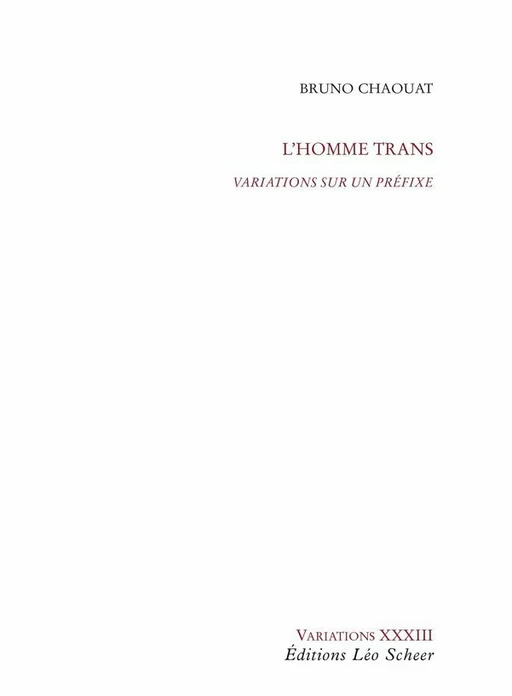 L'Homme trans, Variations sur un préfixe - Bruno Chaouat - Editions Léo Scheer