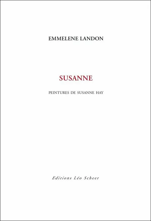 Susanne, peintures de Susanne Hay - Emmelene Landon - Editions Léo Scheer