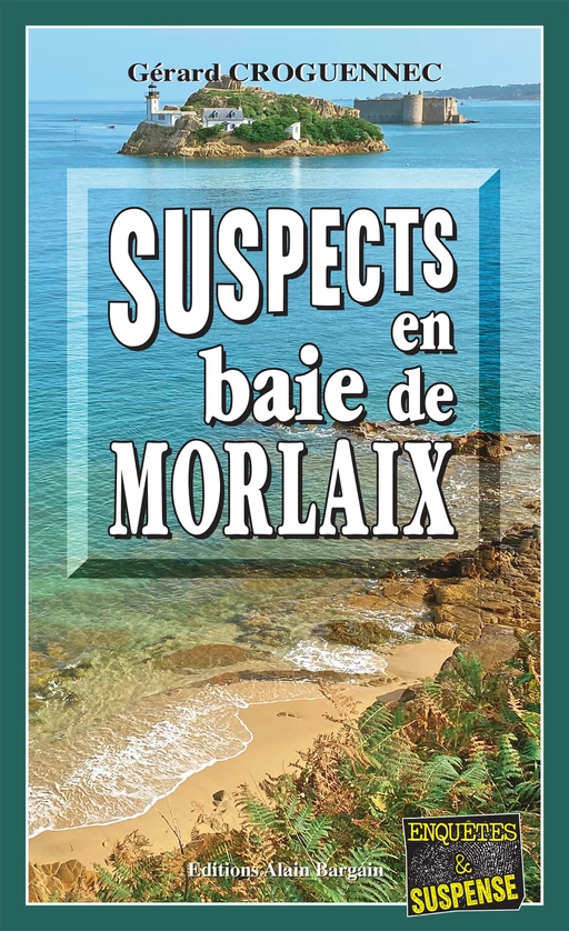 Suspects en baie de morlaix - Gérard Croguennec - Éditions Alain Bargain