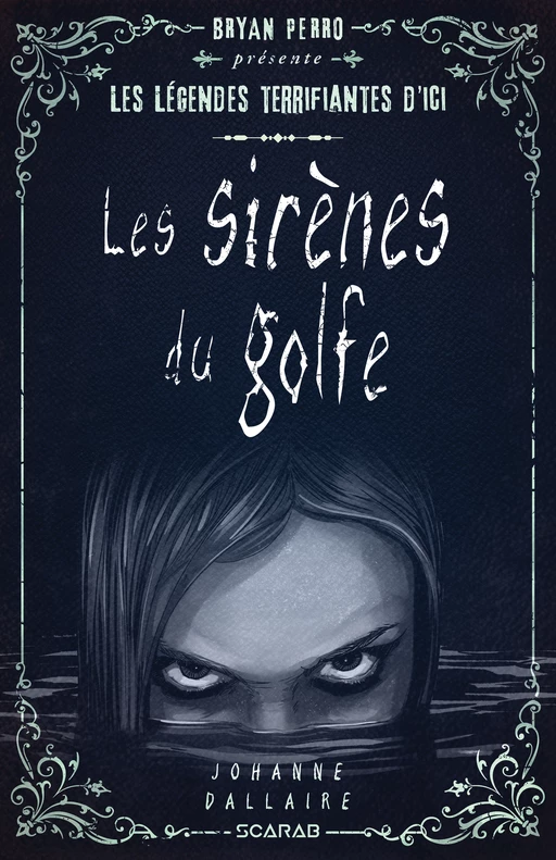 Bryan Perro présente... les légendes terrifiantes d'ici - Les sirènes du golfe - Johanne Dallaire - Éditions Scarab