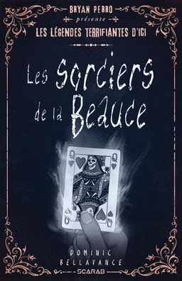 Bryan Perro présente... les légendes terrifiantes d'ici - Les sorciers de la Beauce