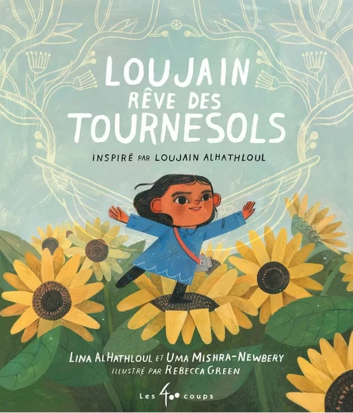 Loujain rêve des tournesols - Lina AlHathloul, Uma Mishra-Newbery - Les 400 coups