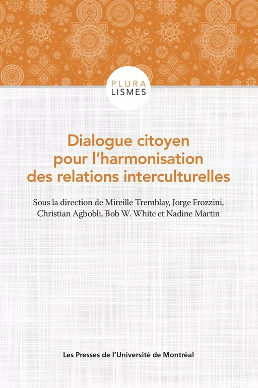 Dialogue citoyen pour l'harmonisation des relations interculturelles - Mireille Tremblay, Jorge Frozzini, Christian Agbobli, Bob W. White, Nadine MARTIN - Presses de l'Université de Montréal