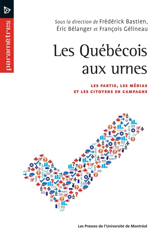 Les Québécois aux urnes - Éric Bélanger, Frédérick Bastien, François Gélineau - Presses de l'Université de Montréal