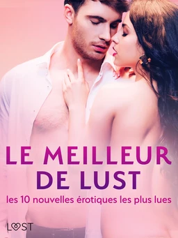 LE MEILLEUR DE LUST : les 10 nouvelles érotiques les plus lues