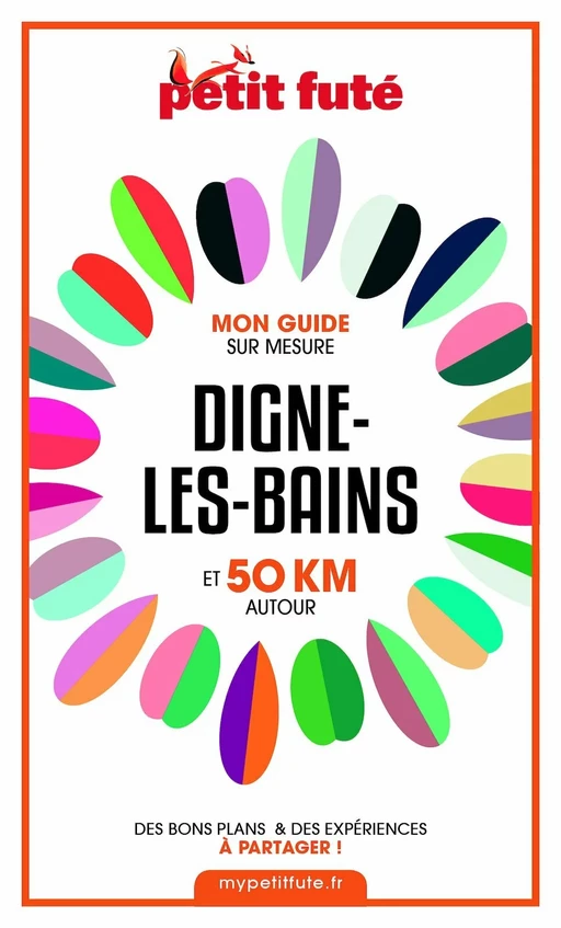 DIGNE-LES-BAINS ET 50 KM AUTOUR 2021 Carnet Petit Futé - Dominique Auzias, Jean-Paul Labourdette - Petit Futé