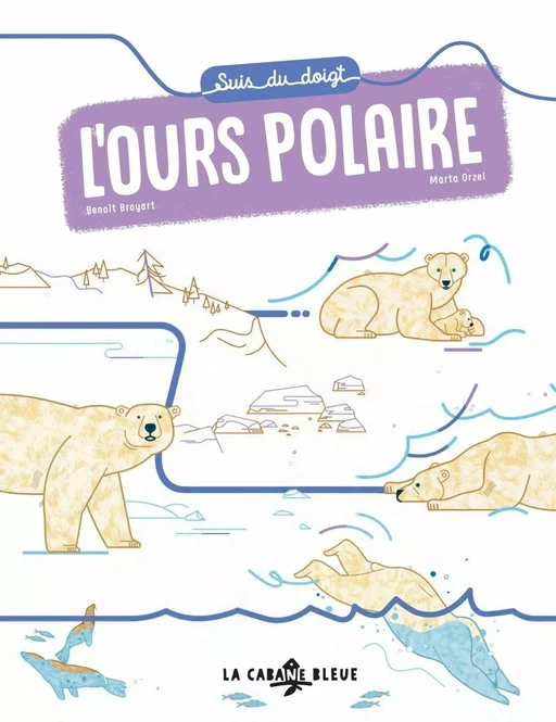 Suis du doigt l'ours polaire - Benoît Broyart - La Cabane Bleue