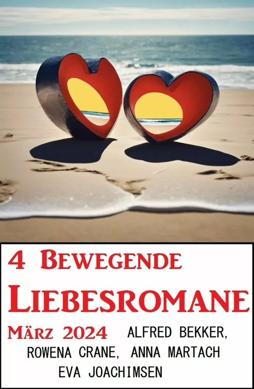 4 Bewegende Liebesromane März 2024 - Alfred Bekker, Rowena Crane, Anna Martach, Eva Joachimsen - Bathranor Books