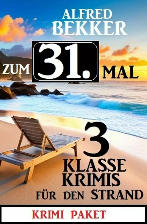 Zum 31. Mal 3 klasse Krimis für den Strand - Alfred Bekker - Bathranor Books