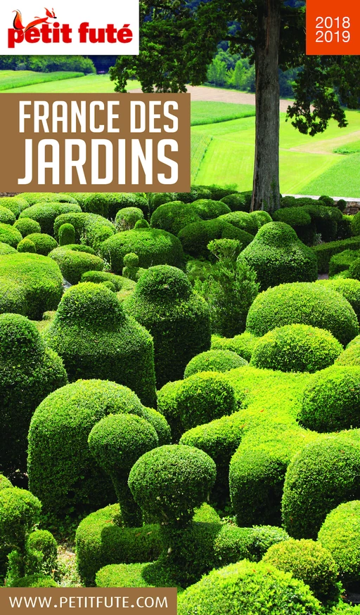 FRANCE DES JARDINS 2018/2019 Petit Futé - Dominique Auzias, Jean-Paul Labourdette - Petit Futé