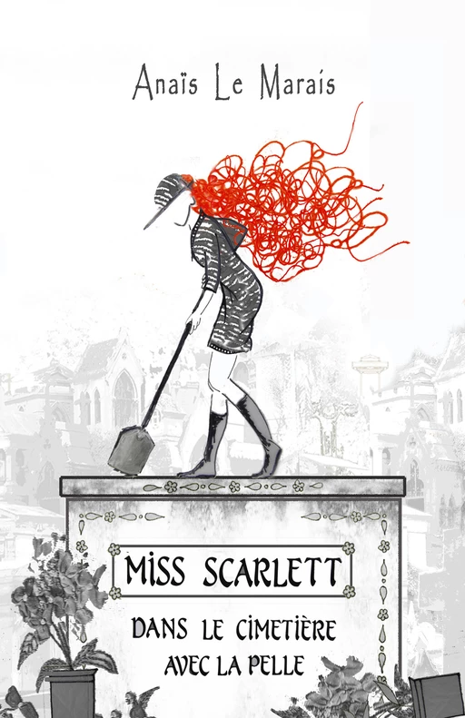 Miss Scarlett dans le cimetière avec la pelle - Anaïs Le Marais - Librinova