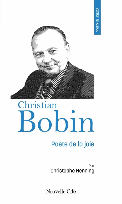 Prier 15 jours avec Christian Bobin - Christophe Henning - Nouvelle Cité